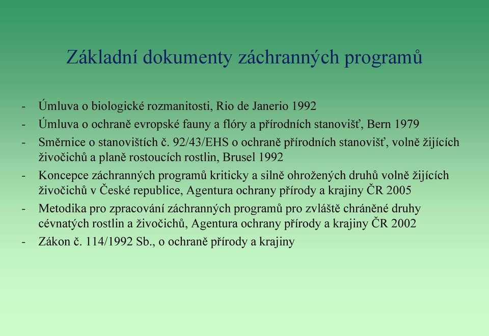 92/43/EHS o ochraně přírodních stanovišť, volně žijících živočichů a planě rostoucích rostlin, Brusel 1992 - Koncepce záchranných programů kriticky a silně
