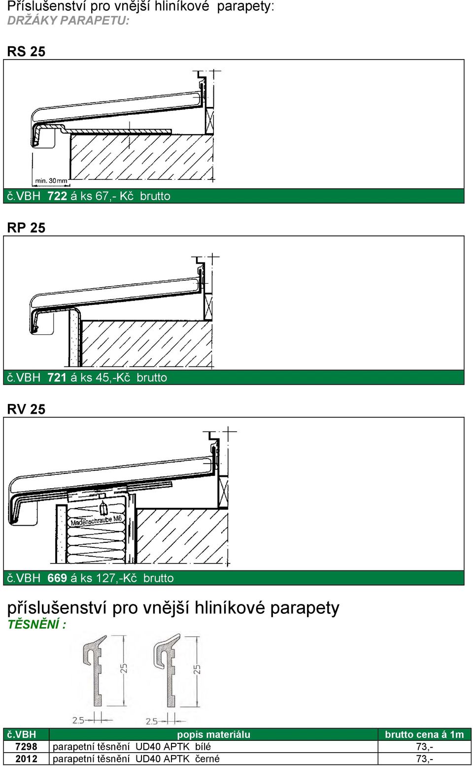 vbh 669 á ks 127,-Kč brutto příslušenství pro vnější hliníkové parapety TĚSNĚNÍ : č.