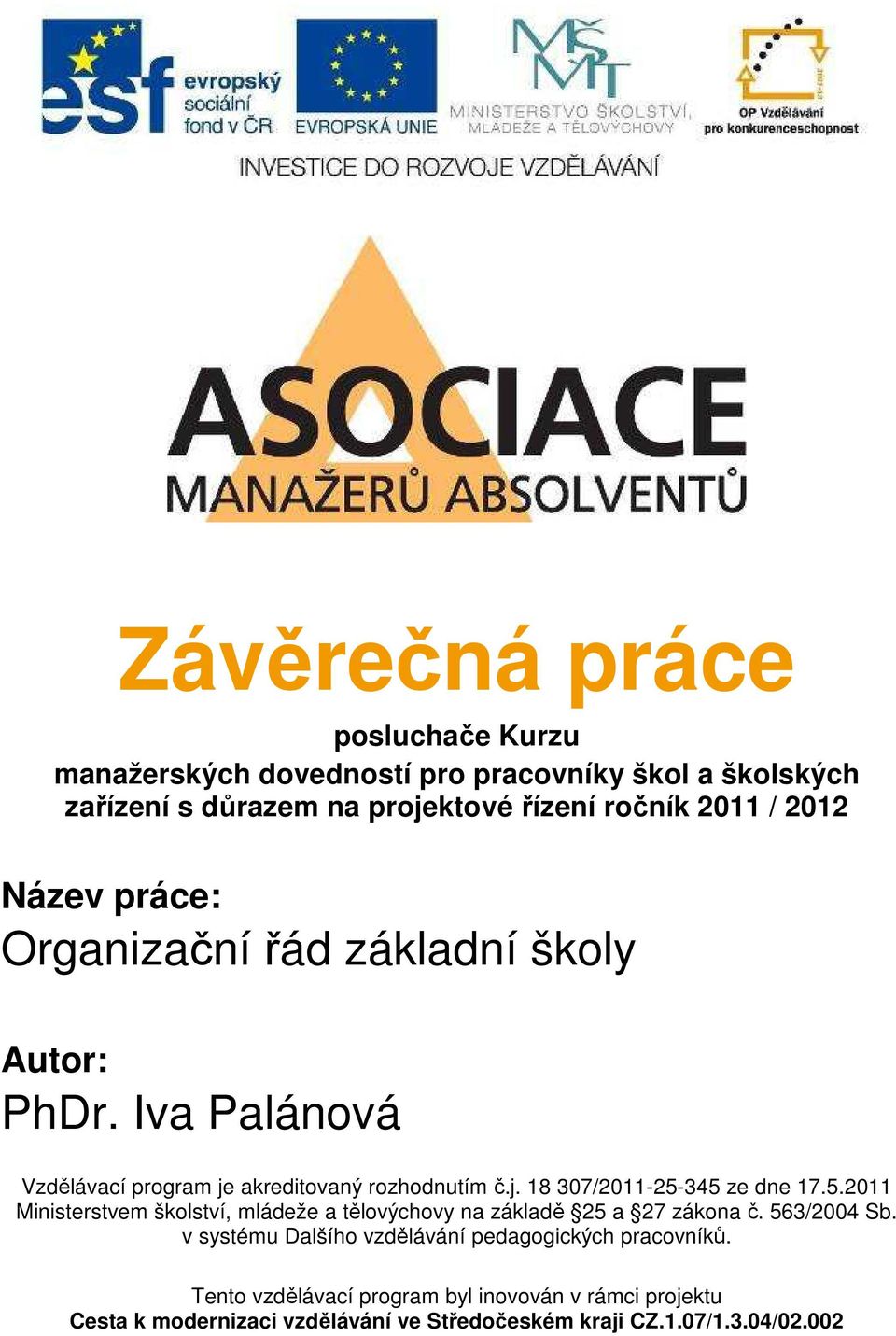 5.2011 Ministerstvem školství, mládeže a tělovýchovy na základě 25 a 27 zákona č. 563/2004 Sb.