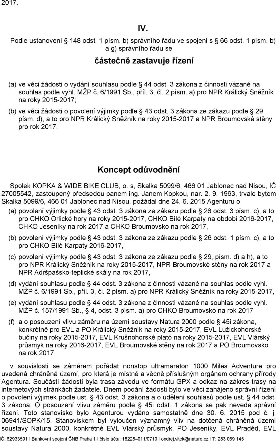 3 zákona ze zákazu podle 29 písm. d), a to pro NPR Králický Sněžník na roky 2015-2017 a NPR Broumovské stěny pro rok 2017. Koncept odůvodnění Spolek KOPKA & WIDE BIKE CLUB, o.