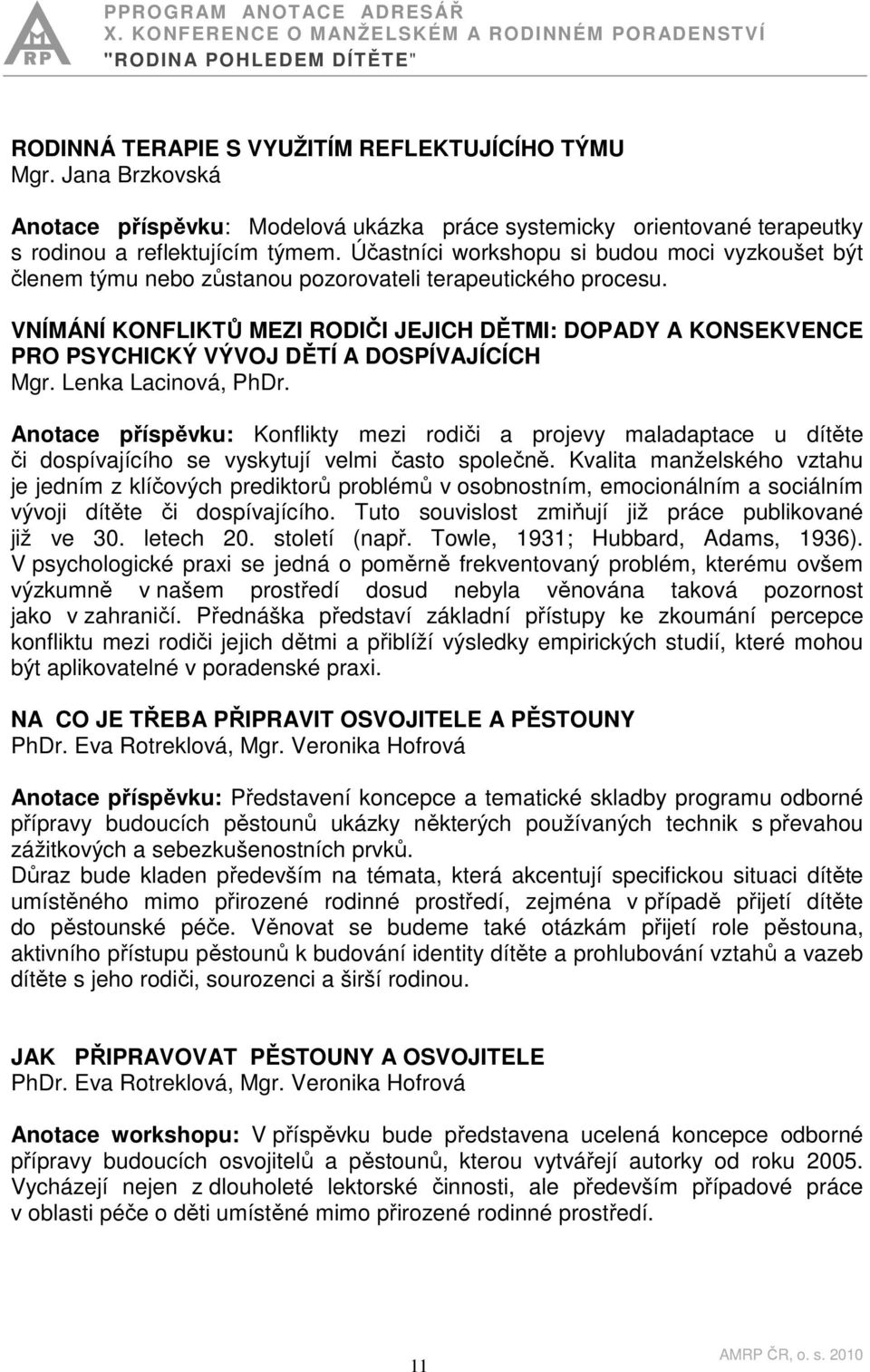 VNÍMÁNÍ KONFLIKTŮ MEZI RODIČI JEJICH DĚTMI: DOPADY A KONSEKVENCE PRO PSYCHICKÝ VÝVOJ DĚTÍ A DOSPÍVAJÍCÍCH Mgr. Lenka Lacinová, PhDr.