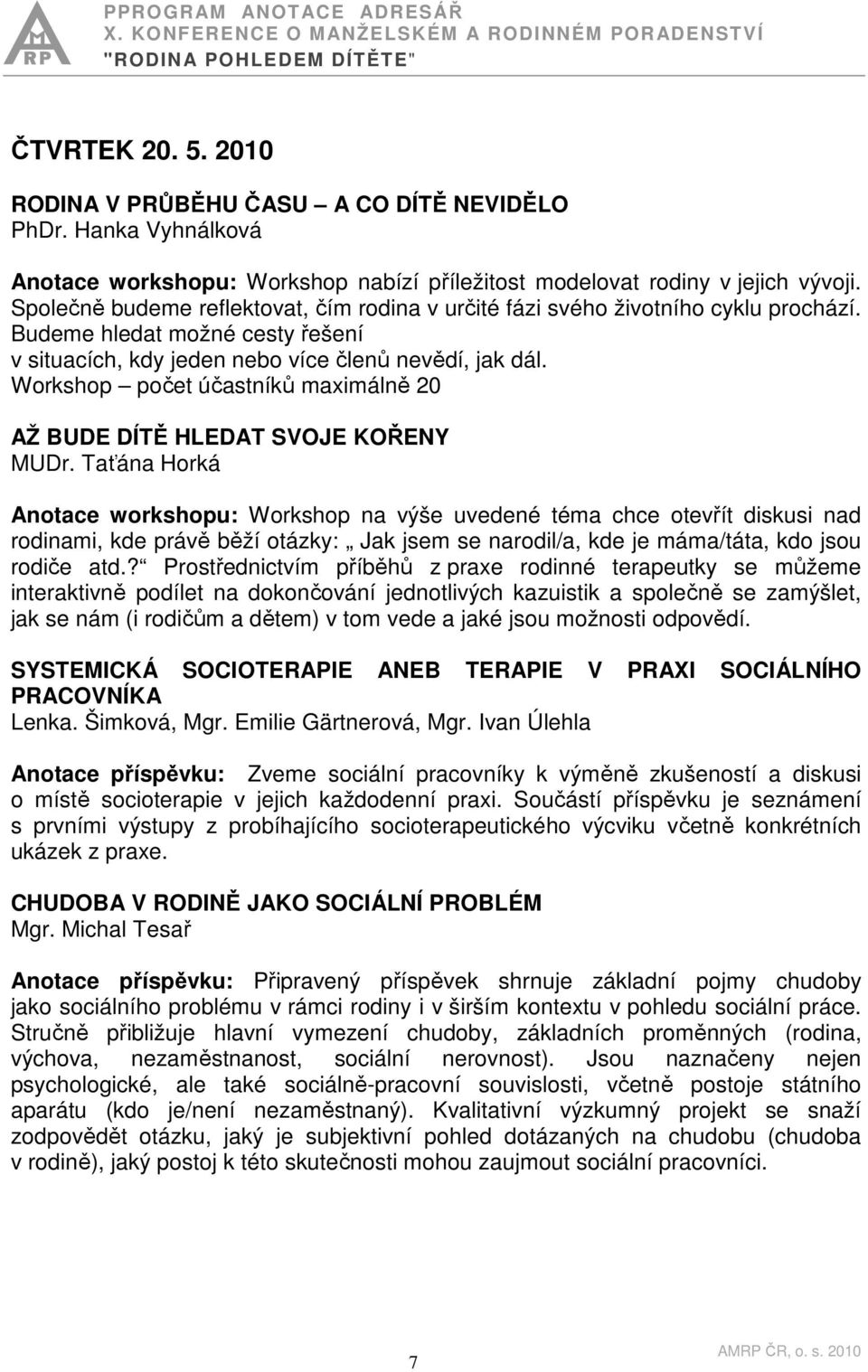 Workshop počet účastníků maximálně 20 AŽ BUDE DÍTĚ HLEDAT SVOJE KOŘENY MUDr.