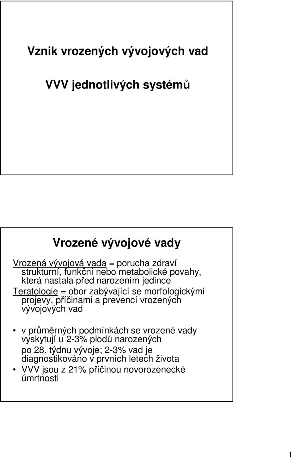 morfologickými projevy, příčinami a prevencí vrozených vývojových vad v průměrných podmínkách se vrozené vady vyskytují u