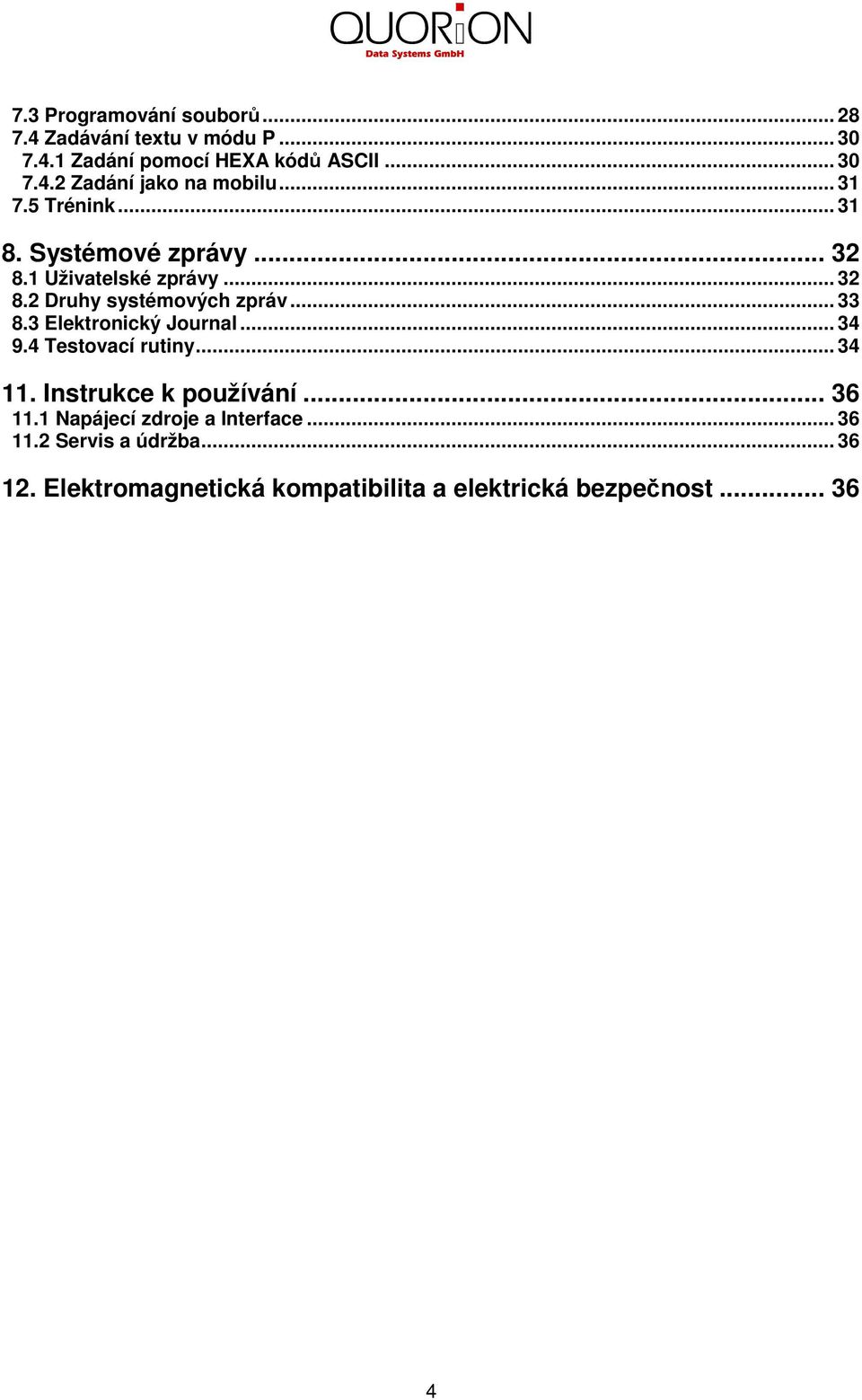 3 Elektronický Journal... 34 9.4 Testovací rutiny... 34 11. Instrukce k používání... 36 11.