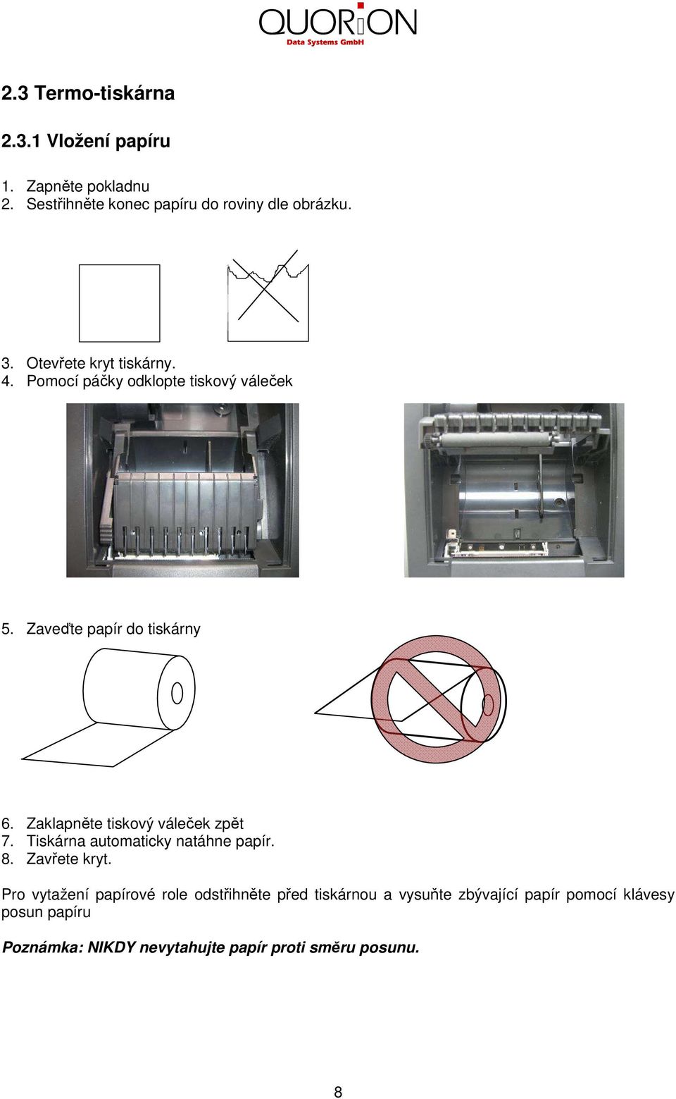 Zaklapněte tiskový váleček zpět 7. Tiskárna automaticky natáhne papír. 8. Zavřete kryt.