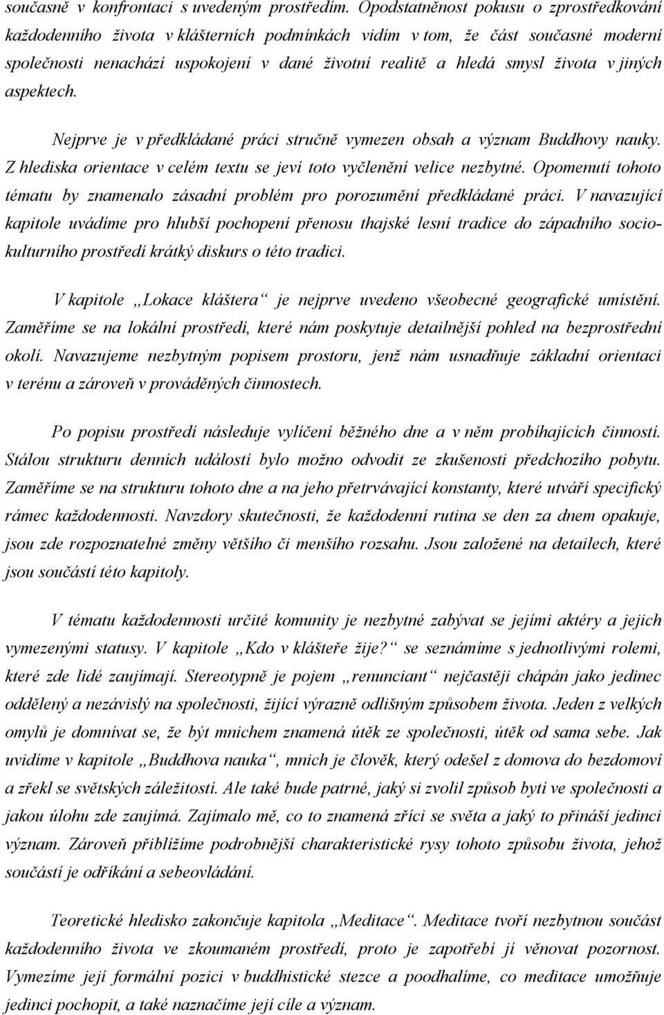 v jiných aspektech. Nejprve je v předkládané práci stručně vymezen obsah a význam Buddhovy nauky. Z hlediska orientace v celém textu se jeví toto vyčlenění velice nezbytné.