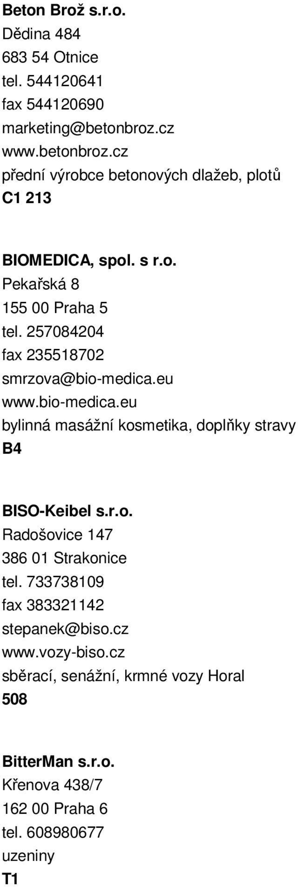 257084204 fax 235518702 smrzova@bio-medica.eu www.bio-medica.eu bylinná masážní kosmetika, doplňky stravy B4 BISO-Keibel s.r.o. Radošovice 147 386 01 Strakonice tel.