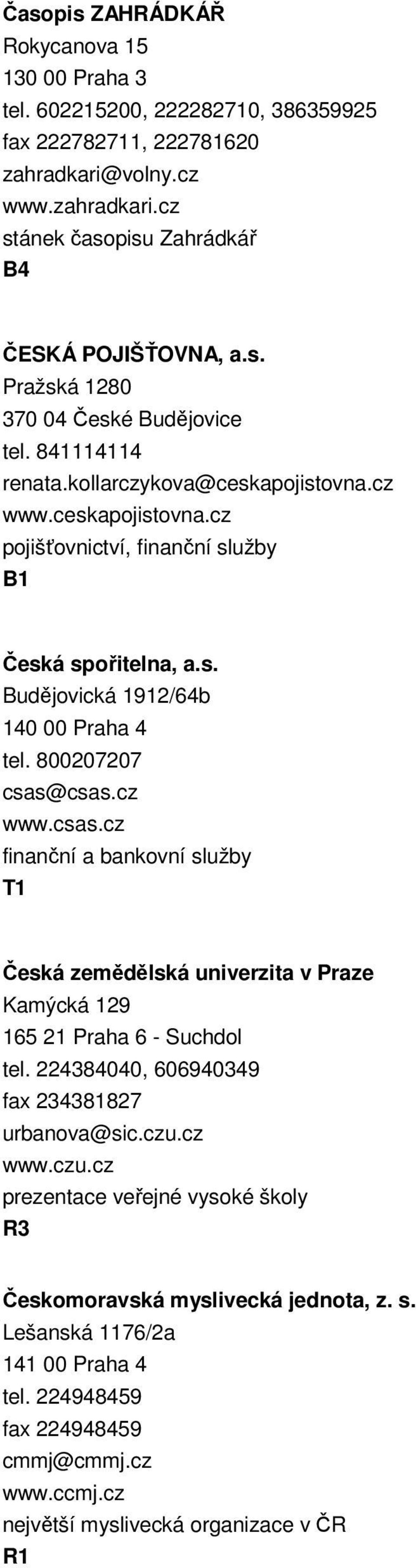 csas.cz www.csas.cz finanční a bankovní služby T1 Česká zemědělská univerzita v Praze Kamýcká 129 165 21 Praha 6 - Suchdol tel. 224384040, 606940349 fax 234381827 urbanova@sic.czu.