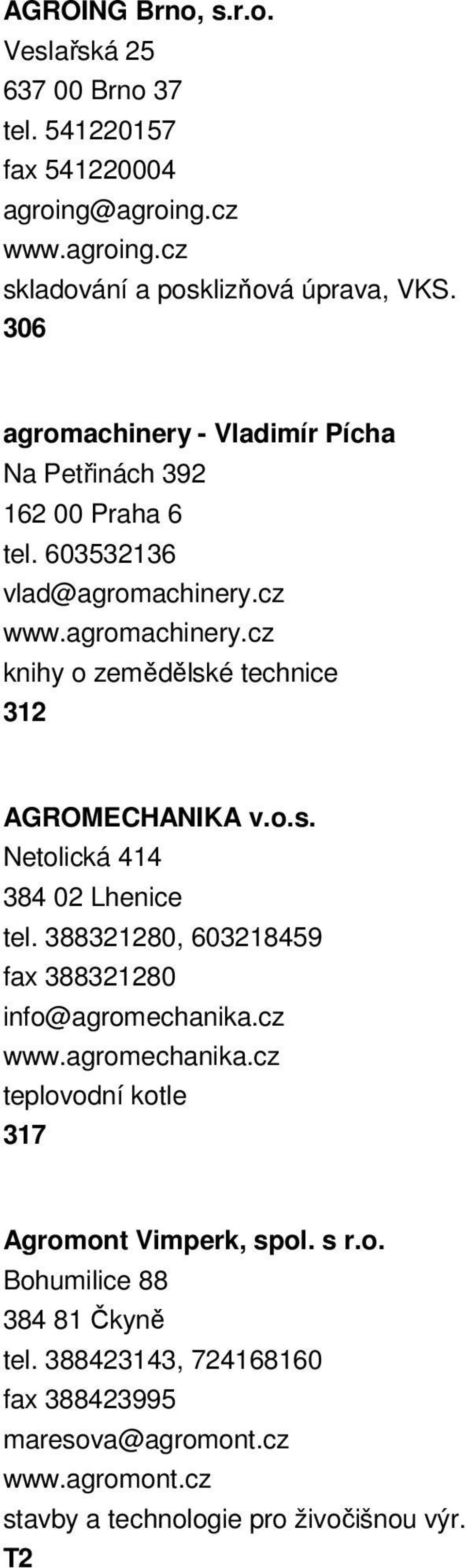 o.s. Netolická 414 384 02 Lhenice tel. 388321280, 603218459 fax 388321280 info@agromechanika.cz www.agromechanika.cz teplovodní kotle 317 Agromont Vimperk, spol.