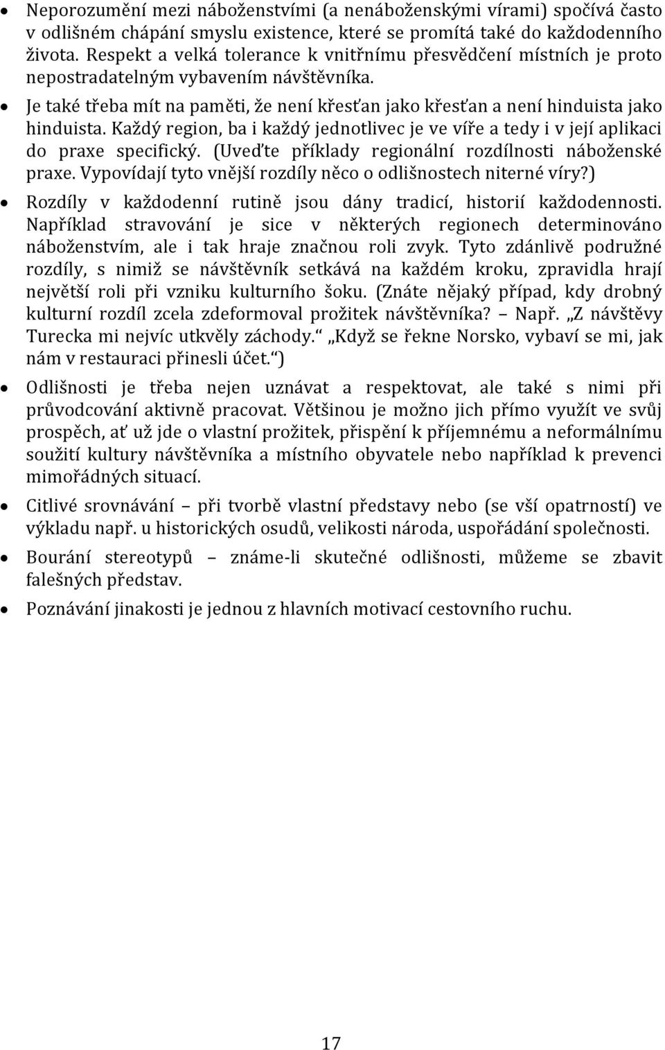 Každý region, ba i každý jednotlivec je ve víře a tedy i v její aplikaci do praxe specifický. (Uveďte příklady regionální rozdílnosti náboženské praxe.