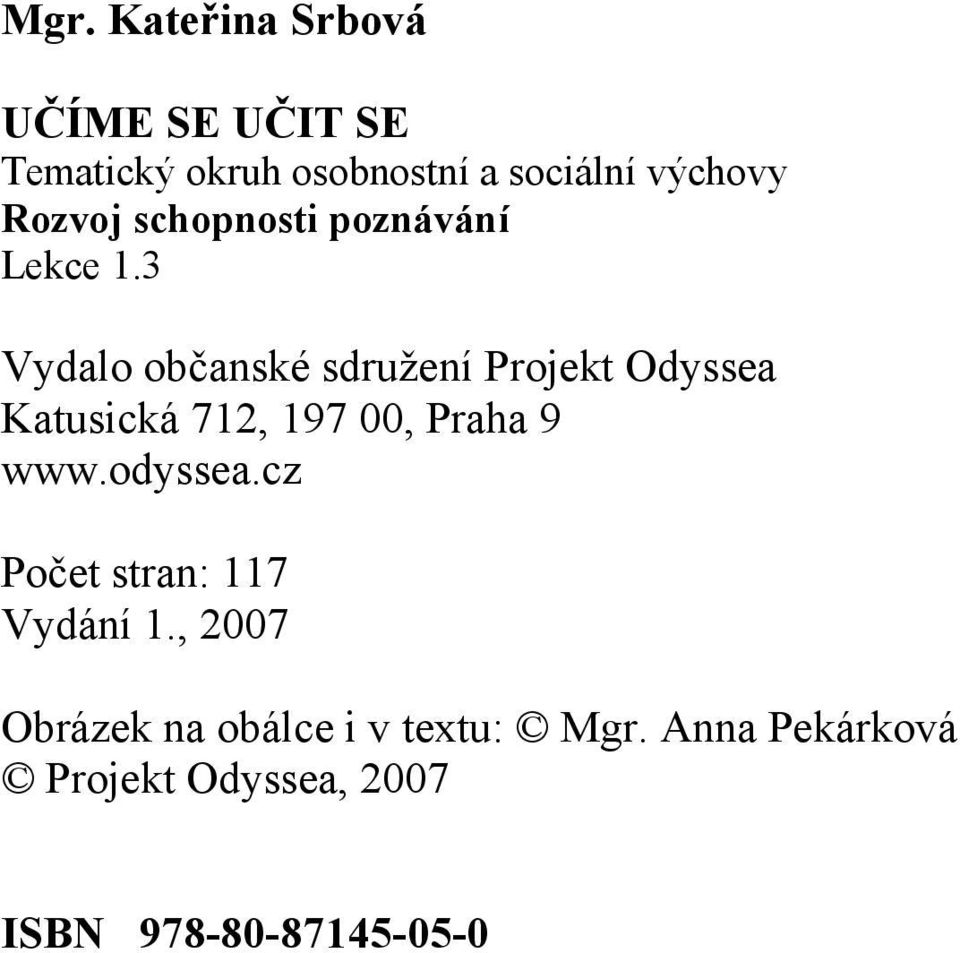 3 Vydalo občanské sdružení Projekt Odyssea Katusická 712, 197 00, Praha 9 www.