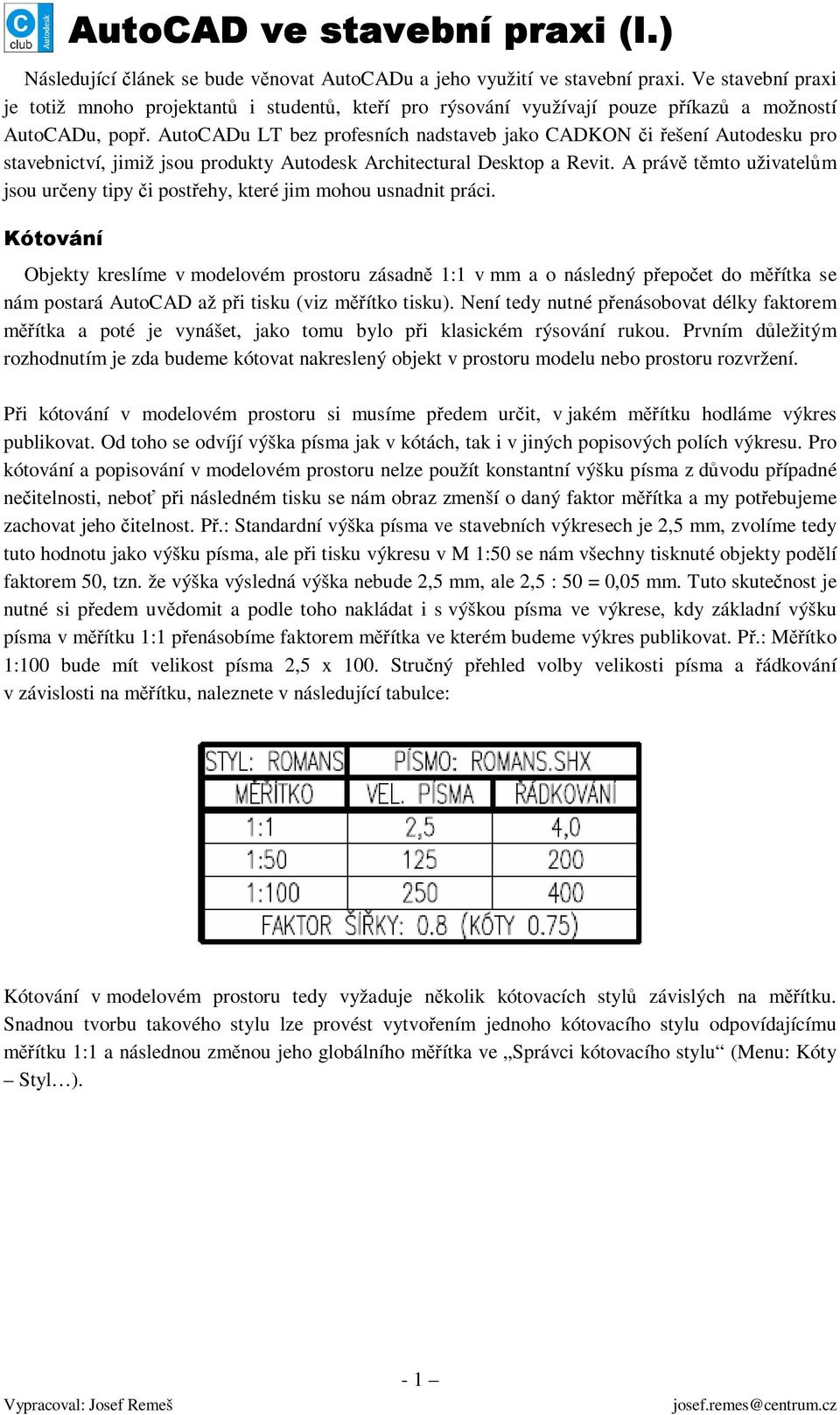 AutoCADu LT bez profesních nadstaveb jako CADKON či řešení Autodesku pro stavebnictví, jimiž jsou produkty Autodesk Architectural Desktop a Revit.