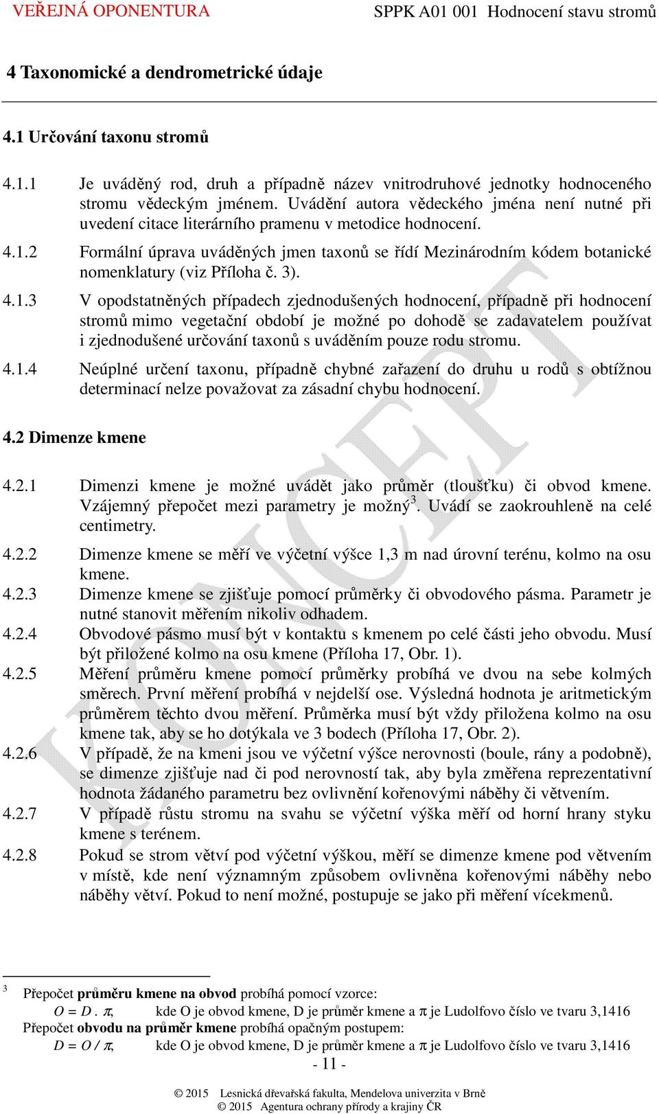 2 Formální úprava uváděných jmen taxonů se řídí Mezinárodním kódem botanické nomenklatury (viz Příloha č. 3). 4.1.