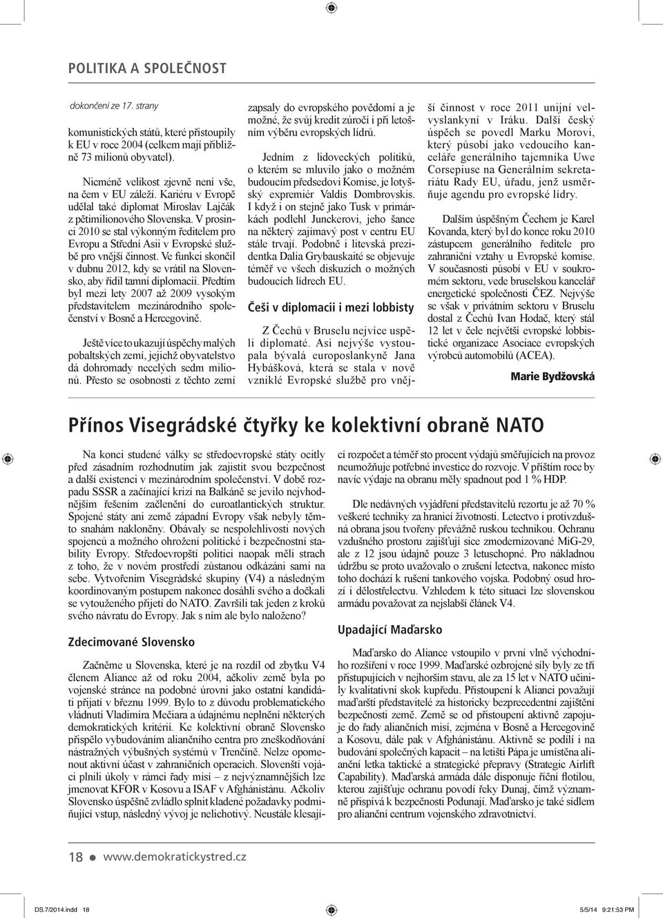 V prosinci 2010 se stal výkonným ředitelem pro Evropu a Střední Asii v Evropské službě pro vnější činnost. Ve funkci skončil v dubnu 2012, kdy se vrátil na Slovensko, aby řídil tamní diplomacii.