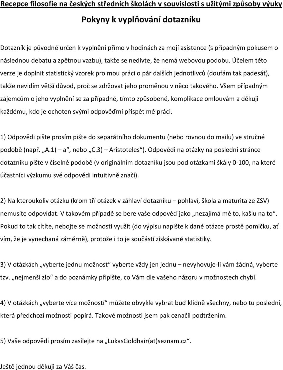 Účelem této verze je doplnit statistický vzorek pro mou práci o pár dalších jednotlivců (doufám tak padesát), takže nevidím větší důvod, proč se zdržovat jeho proměnou v něco takového.