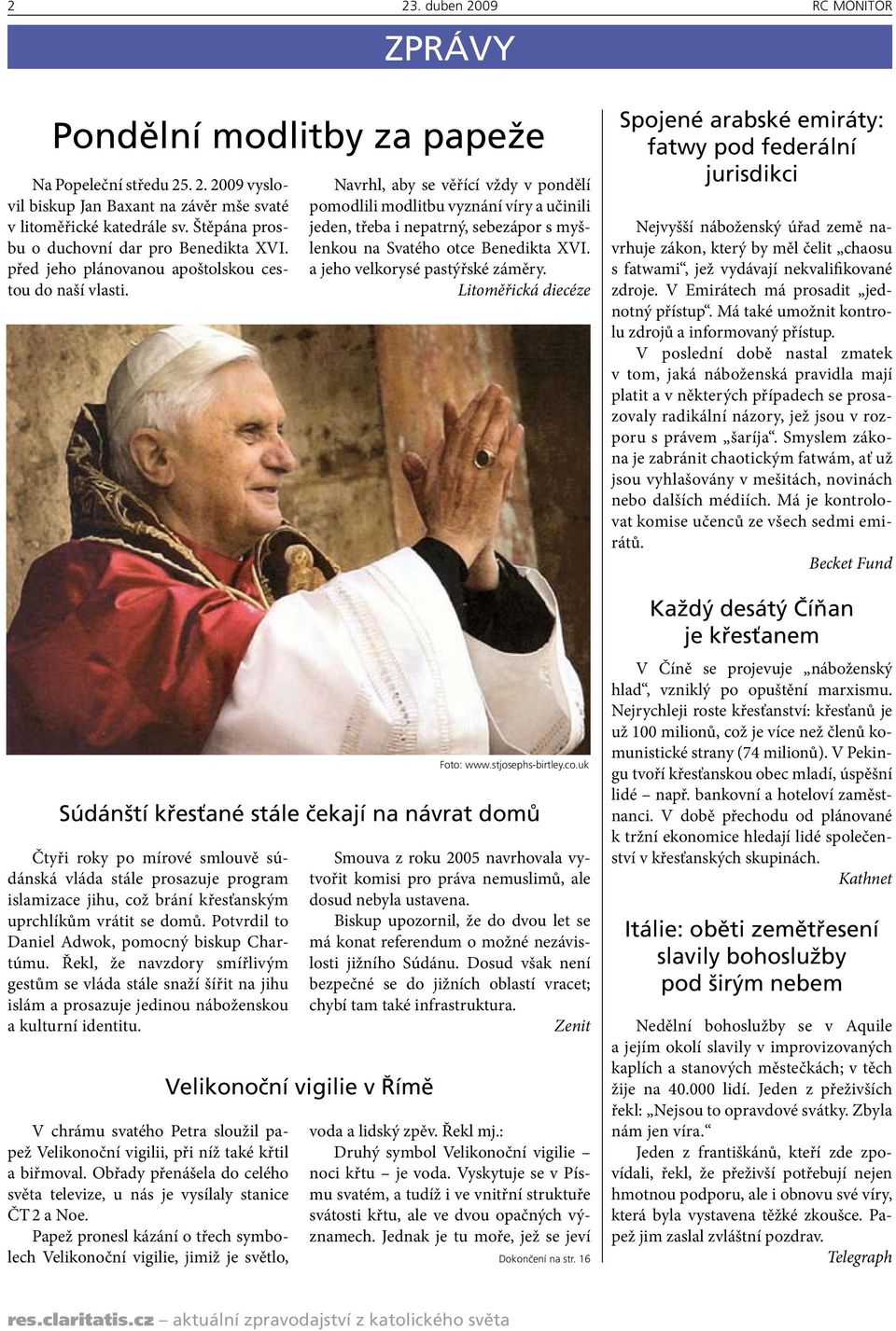 Navrhl, aby se věřící vždy v pondělí pomodlili modlitbu vyznání víry a učinili jeden, třeba i nepatrný, sebezápor s myšlenkou na Svatého otce Benedikta XVI. a jeho velkorysé pastýřské záměry.
