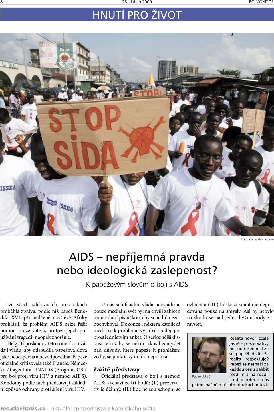 při nedávné návštěvě Afriky prohlásil, že problém AIDS nelze řešit pomocí prezervativů, protože jejich používání tragédii naopak zhoršuje.