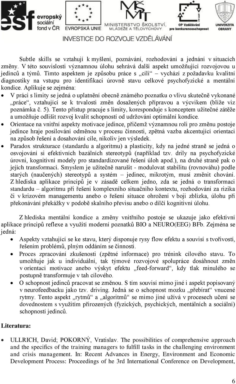 Aplikuje se zejména: V práci s limity se jedná o uplatnění obecně známého poznatku o vlivu skutečně vykonané práce, vztahující se k trvalosti změn dosažených přípravou a výcvikem (blíže viz poznámka