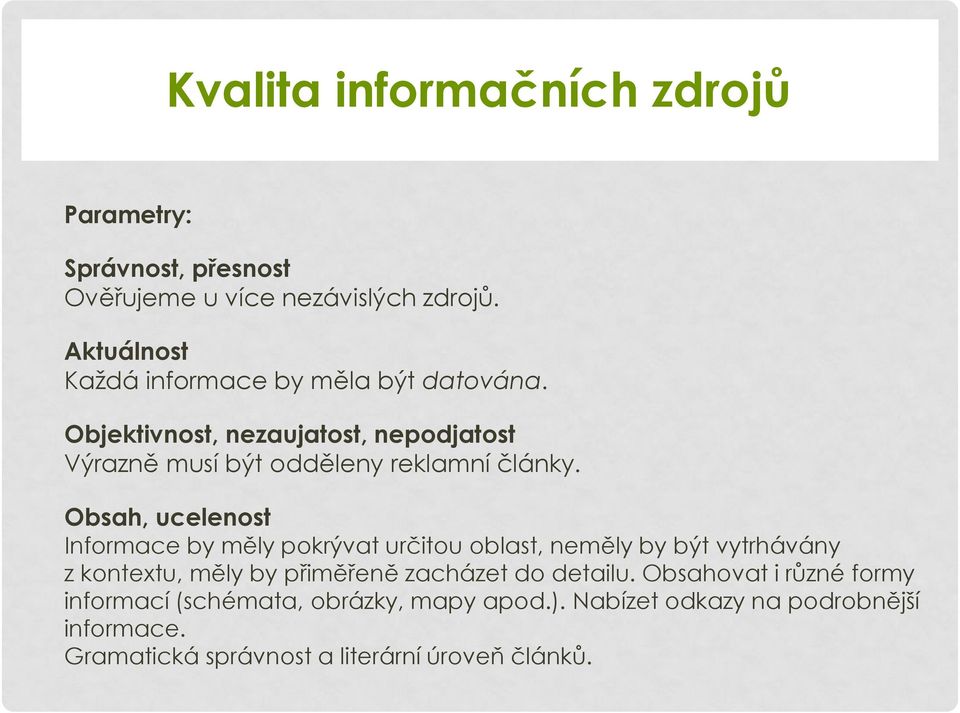 Obsah, ucelenost Informace by měly pokrývat určitou oblast, neměly by být vytrhávány z kontextu, měly by přiměřeně zacházet do