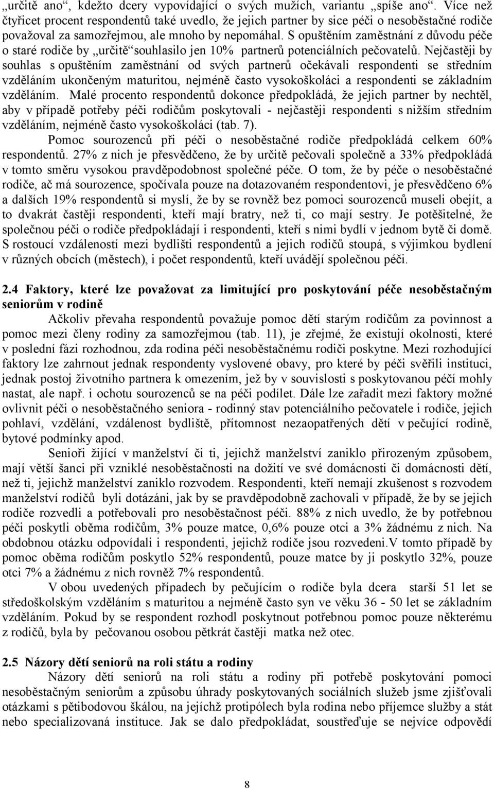 S opuštěním zaměstnání z důvodu péče o staré rodiče by určitě souhlasilo jen 10% partnerů potenciálních pečovatelů.