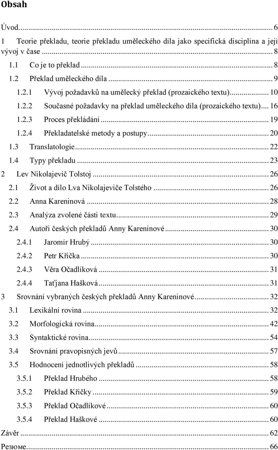 .. 19 1.2.4 Překladatelské metody a postupy... 20 1.3 Translatologie... 22 1.4 Typy překladu... 23 2 Lev Nikolajevič Tolstoj... 26 2.1 Život a dílo Lva Nikolajeviče Tolstého... 26 2.2 Anna Kareninová.