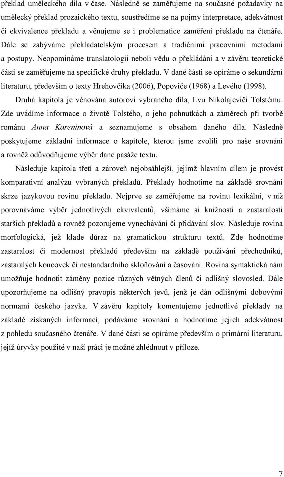 překladu na čtenáře. Dále se zabýváme překladatelským procesem a tradičními pracovními metodami a postupy.