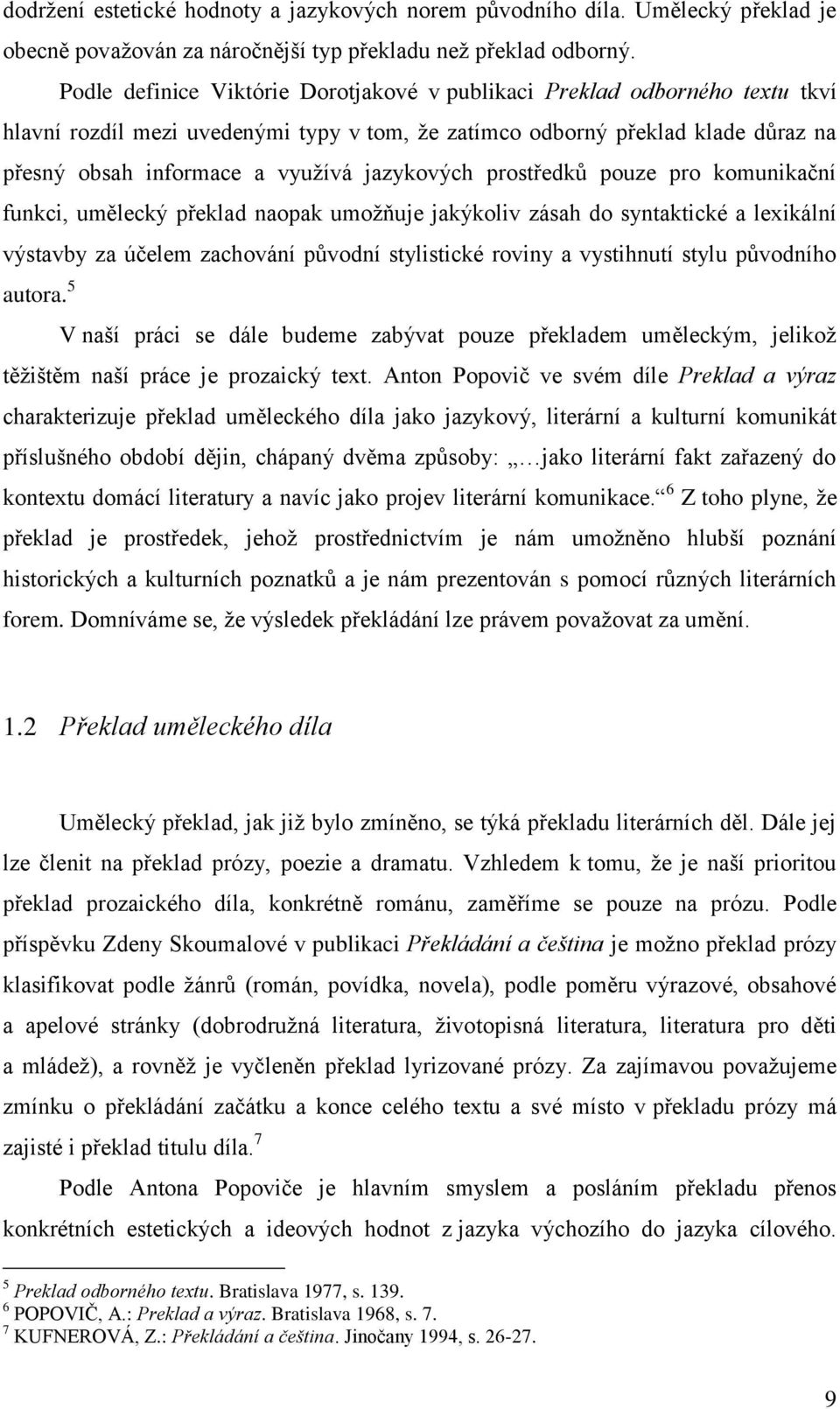 Podle definice Viktórie Dorotjakové v publikaci Preklad odborného textu tkví hlavní rozdíl mezi uvedenými typy v tom, že zatímco odborný překlad klade důraz na přesný obsah informace a využívá