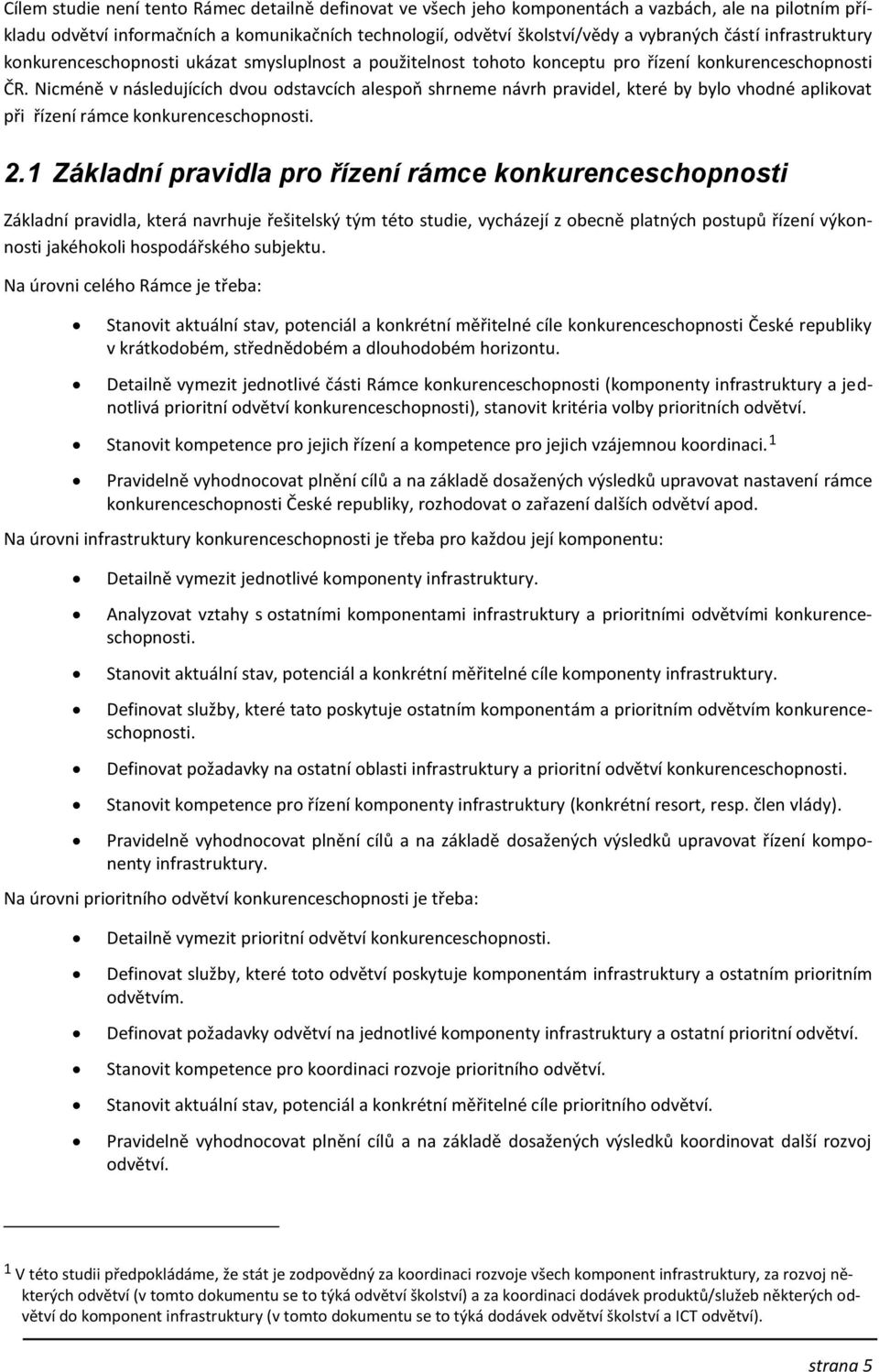 Nicméně v následujících dvou odstavcích alespoň shrneme návrh pravidel, které by bylo vhodné aplikovat při řízení rámce konkurenceschopnosti. 2.