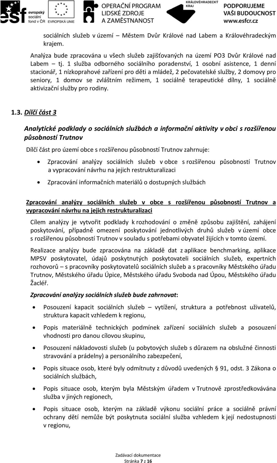 1 sociálně terapeutické dílny, 1 sociálně aktivizační služby pro rodiny. 1.3.