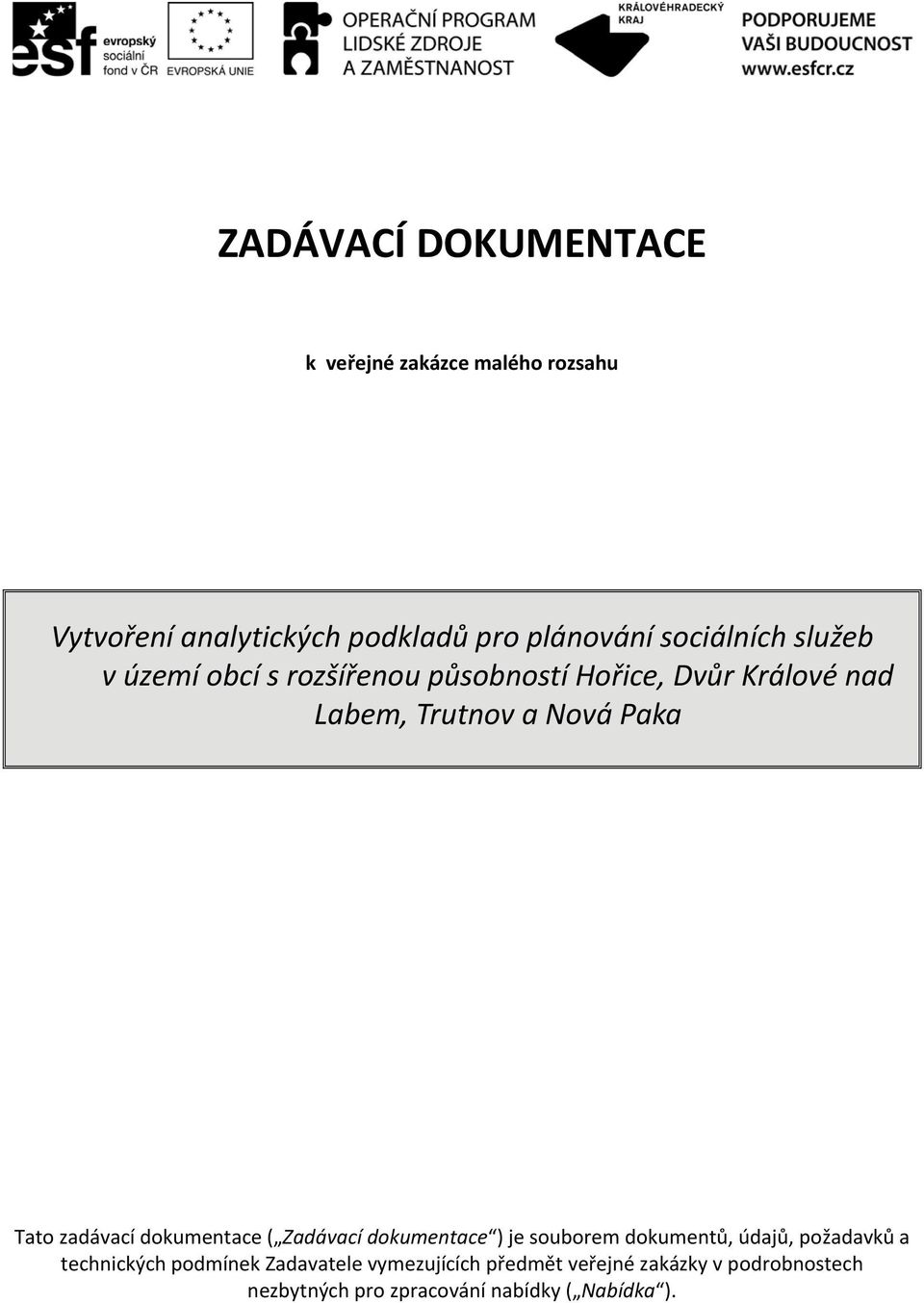 Tato zadávací dokumentace ( Zadávací dokumentace ) je souborem dokumentů, údajů, požadavků a technických