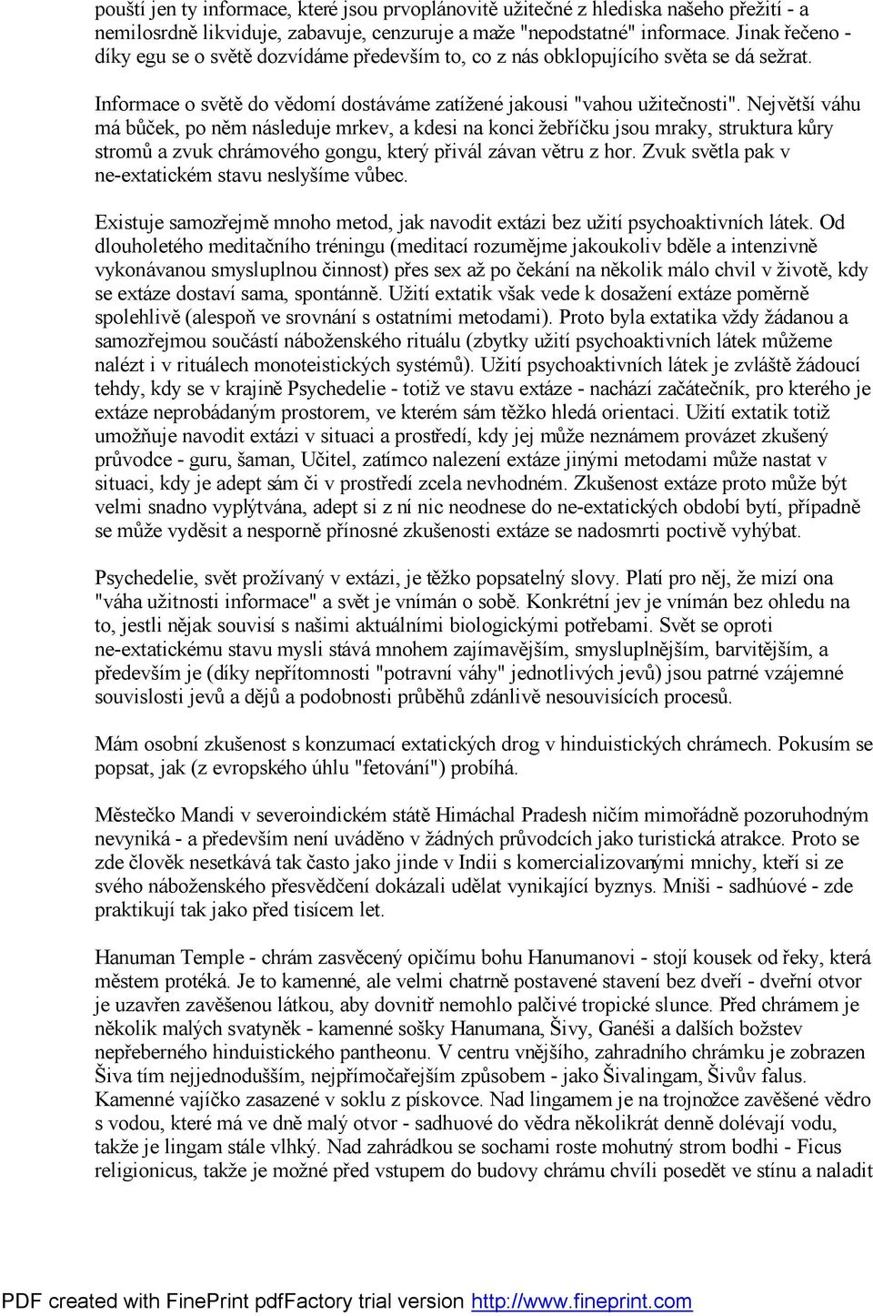 Nejvě tší váhu má bůček, po ně m následuje mrkev, a kdesi na konci žebříčku jsou mraky, struktura kůry stromů a zvuk chrámového gongu, který přivál závan vě tru z hor.