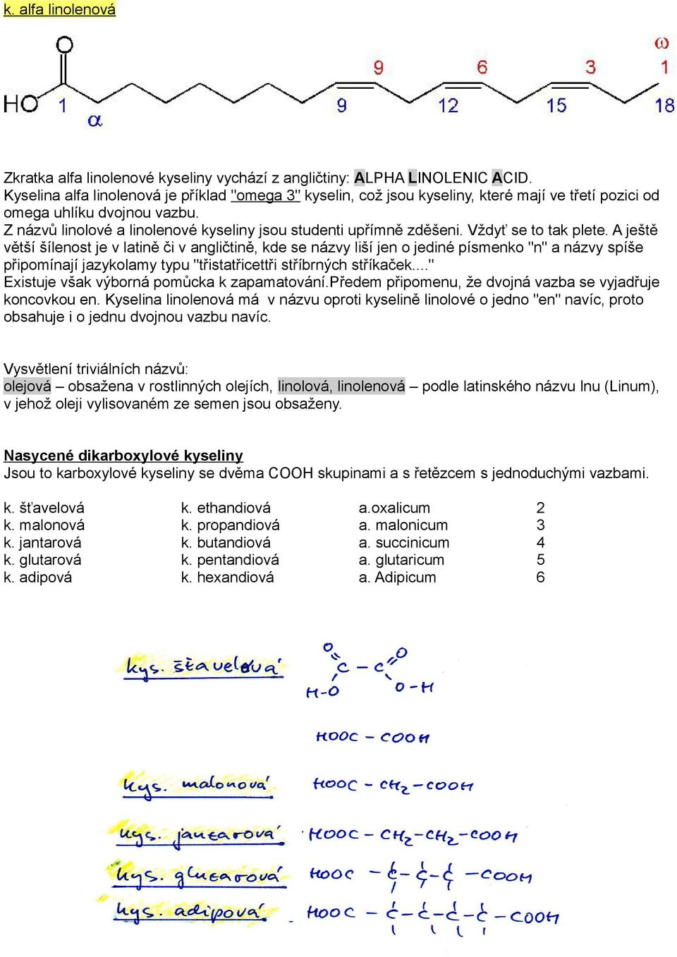 Z názvů linolové a linolenové kyseliny jsou studenti upřímně zděšeni. Vždyť se to tak plete.