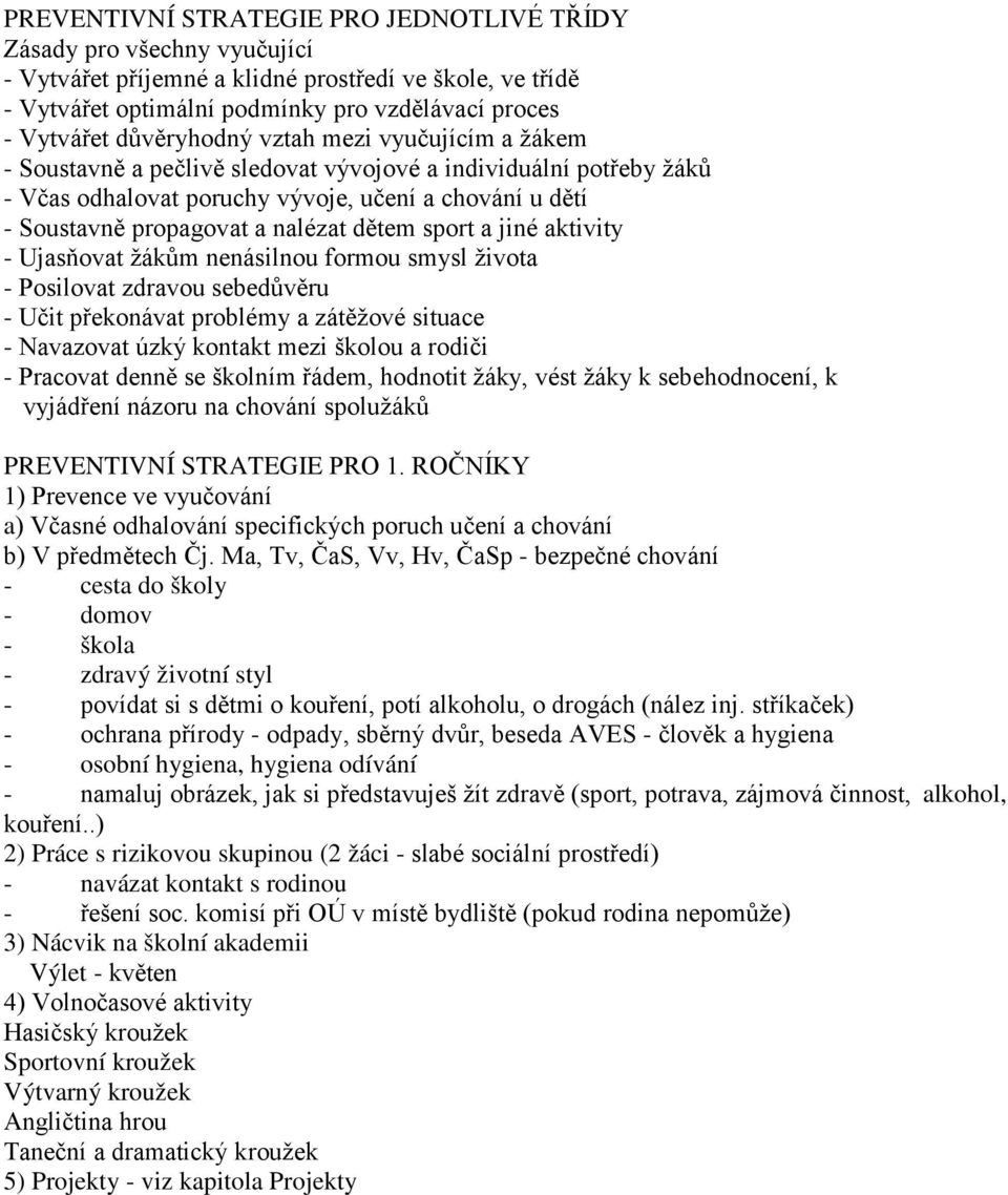 dětem sport a jiné aktivity - Ujasňovat žákům nenásilnou formou smysl života - Posilovat zdravou sebedůvěru - Učit překonávat problémy a zátěžové situace - Navazovat úzký kontakt mezi školou a rodiči