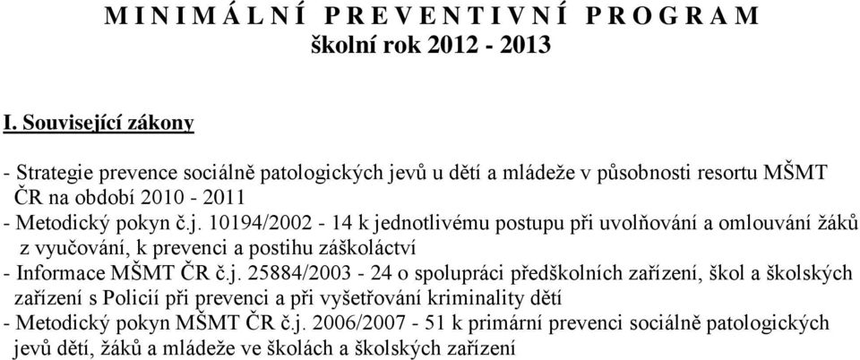 j. 25884/2003-24 o spolupráci předškolních zařízení, škol a školských zařízení s Policií při prevenci a při vyšetřování kriminality dětí - Metodický pokyn MŠMT ČR