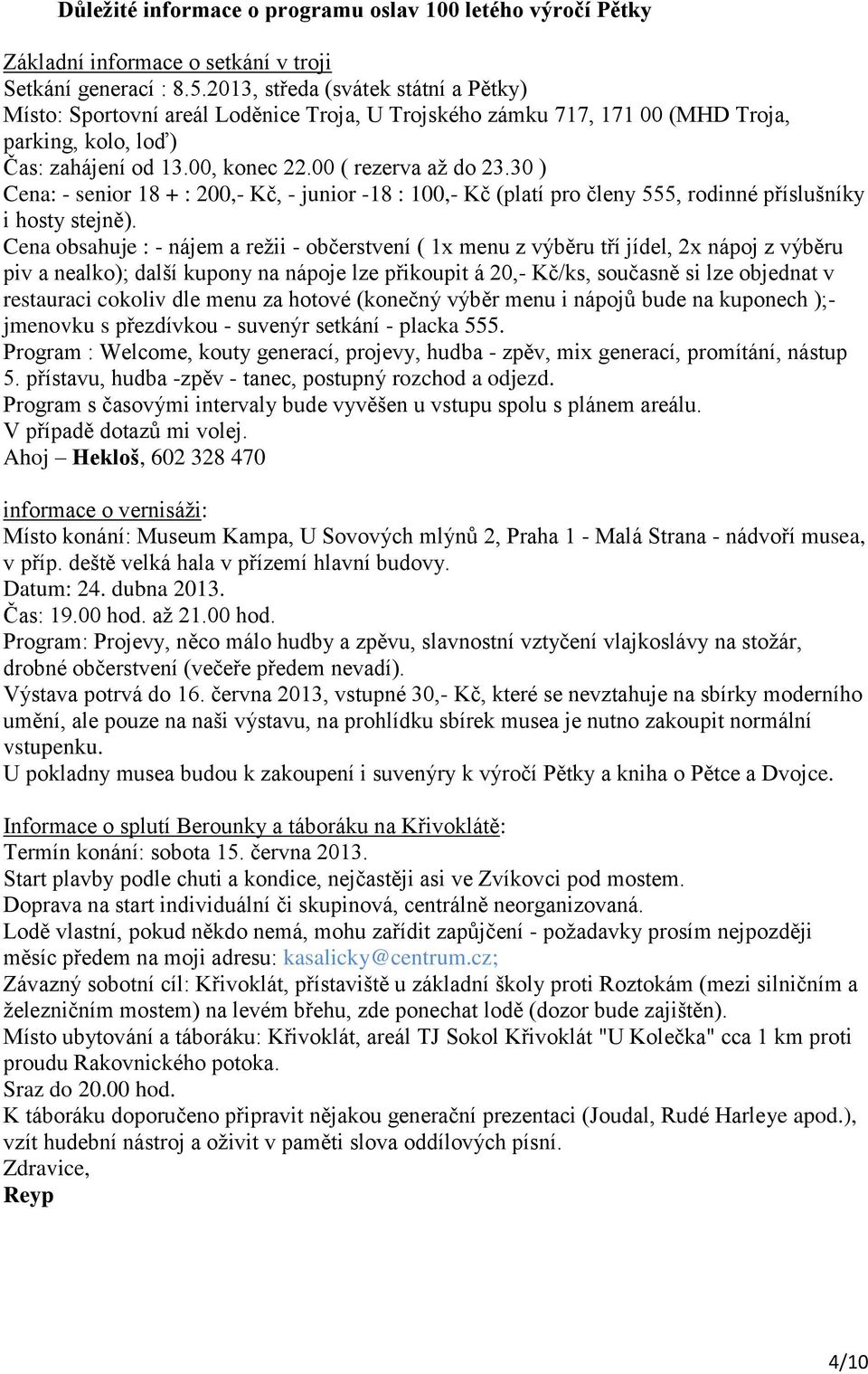 30 ) Cena: - senior 18 + : 200,- Kč, - junior -18 : 100,- Kč (platí pro členy 555, rodinné příslušníky i hosty stejně).