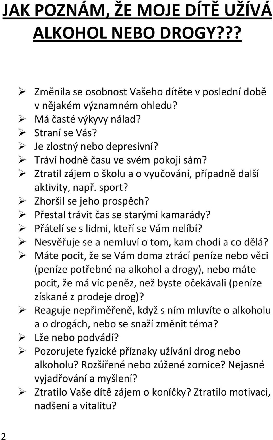 Přátelí se s lidmi, kteří se Vám nelíbí? Nesvěřuje se a nemluví o tom, kam chodí a co dělá?