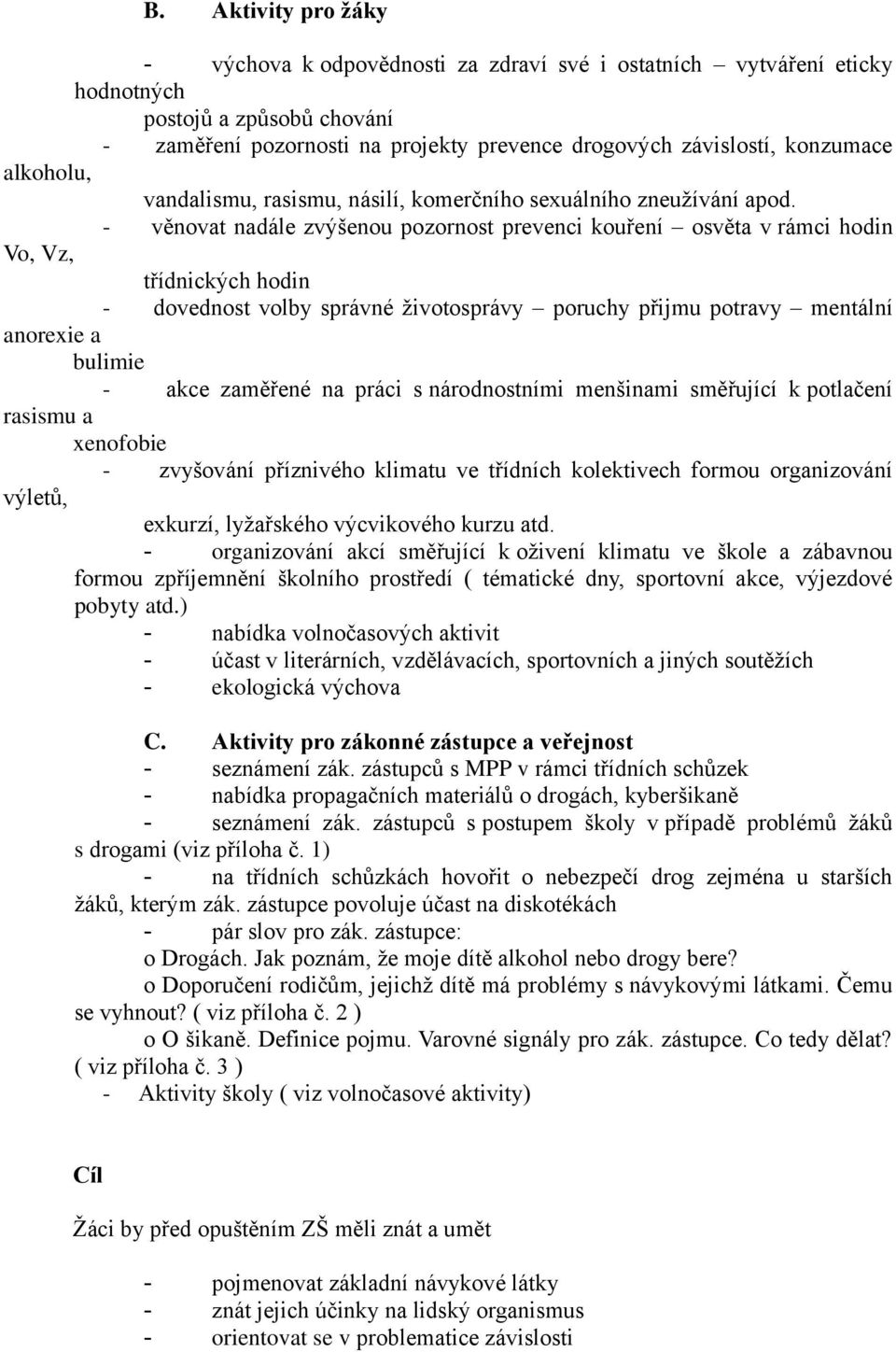 správné životosprávy poruchy přijmu potravy mentální anorexie a bulimie - akce zaměřené na práci s národnostními menšinami směřující k potlačení rasismu a xenofobie - zvyšování příznivého klimatu ve