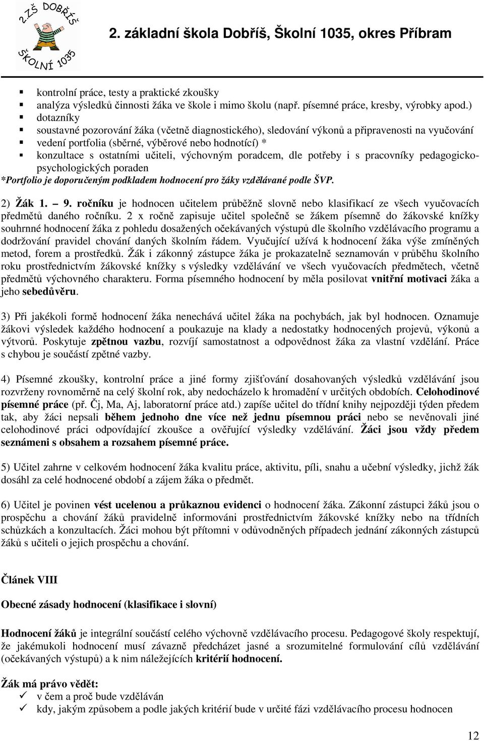 výchovným poradcem, dle potřeby i s pracovníky pedagogickopsychologických poraden *Portfolio je doporučeným podkladem hodnocení pro žáky vzdělávané podle ŠVP. 2) Žák 1. 9.