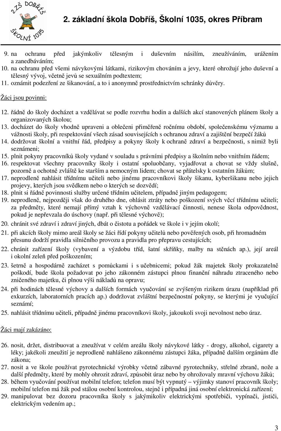 oznámit podezření ze šikanování, a to i anonymně prostřednictvím schránky důvěry. Žáci jsou povinni: 12.