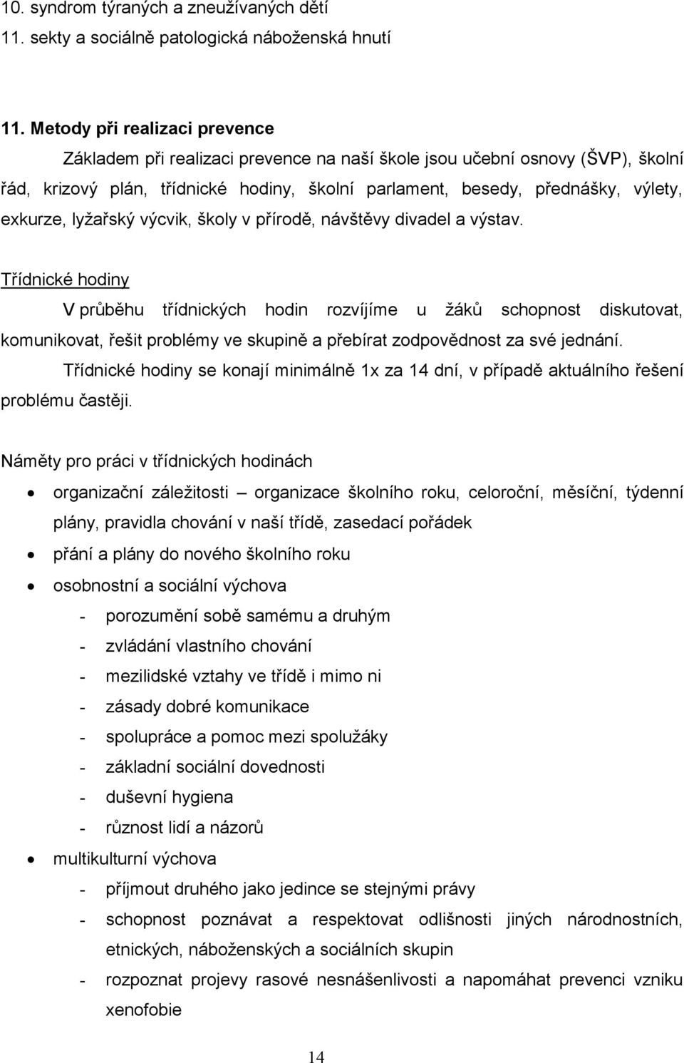 lyžařský výcvik, školy v přírodě, návštěvy divadel a výstav.