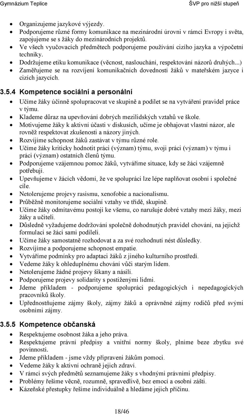 ..) Zaměřujeme se na rozvíjení komunikačních dovedností žáků v mateřském jazyce i cizích jazycích. 3.5.