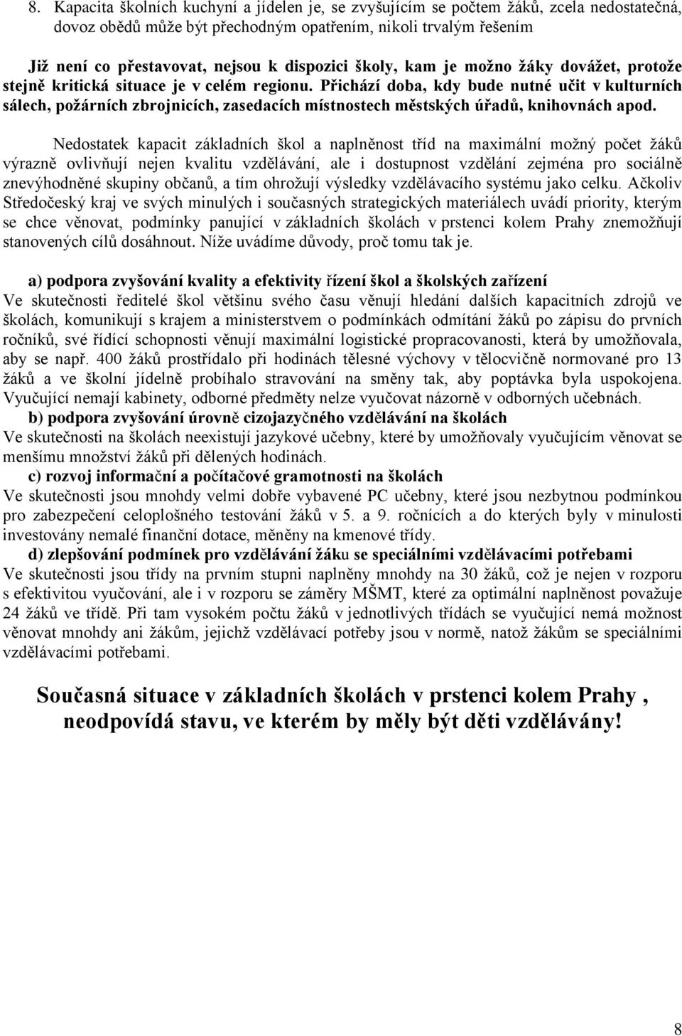 Přichází doba, kdy bude nutné učit v kulturních sálech, požárních zbrojnicích, zasedacích místnostech městských úřadů, knihovnách apod.