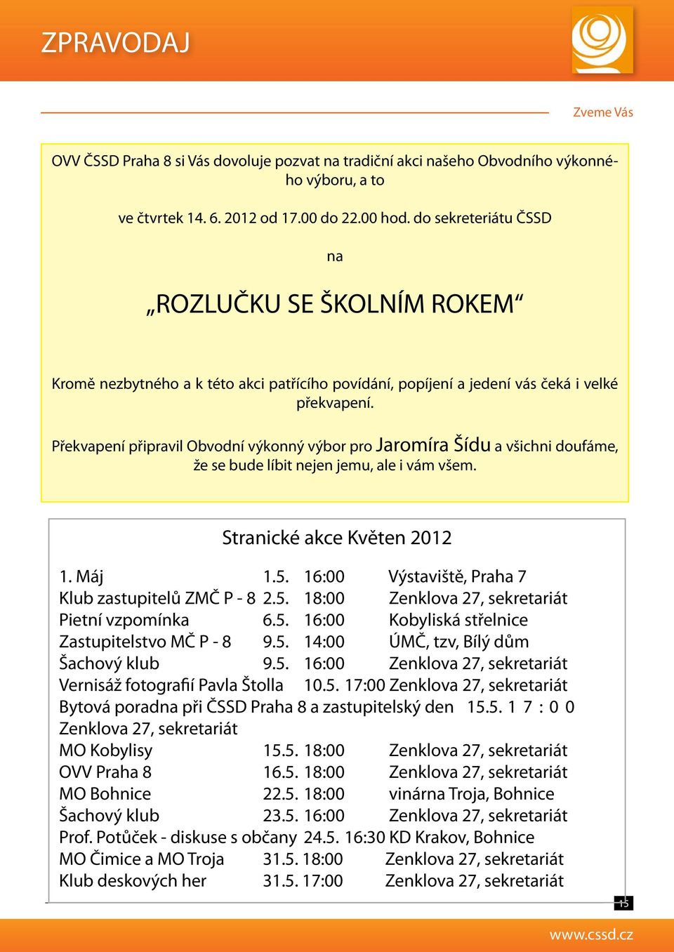 Překvapení připravil Obvodní výkonný výbor pro Jaromíra Šídu a všichni doufáme, že se bude líbit nejen jemu, ale i vám všem. Stranické akce Květen 2012 1. Máj 1.5.