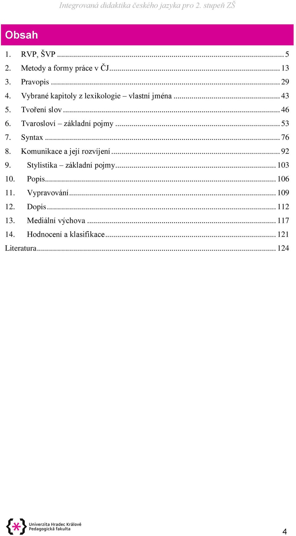 .. 53 7. Syntax... 76 8. Komunikace a její rozvíjení... 92 9. Stylistika základní pojmy... 103 10.