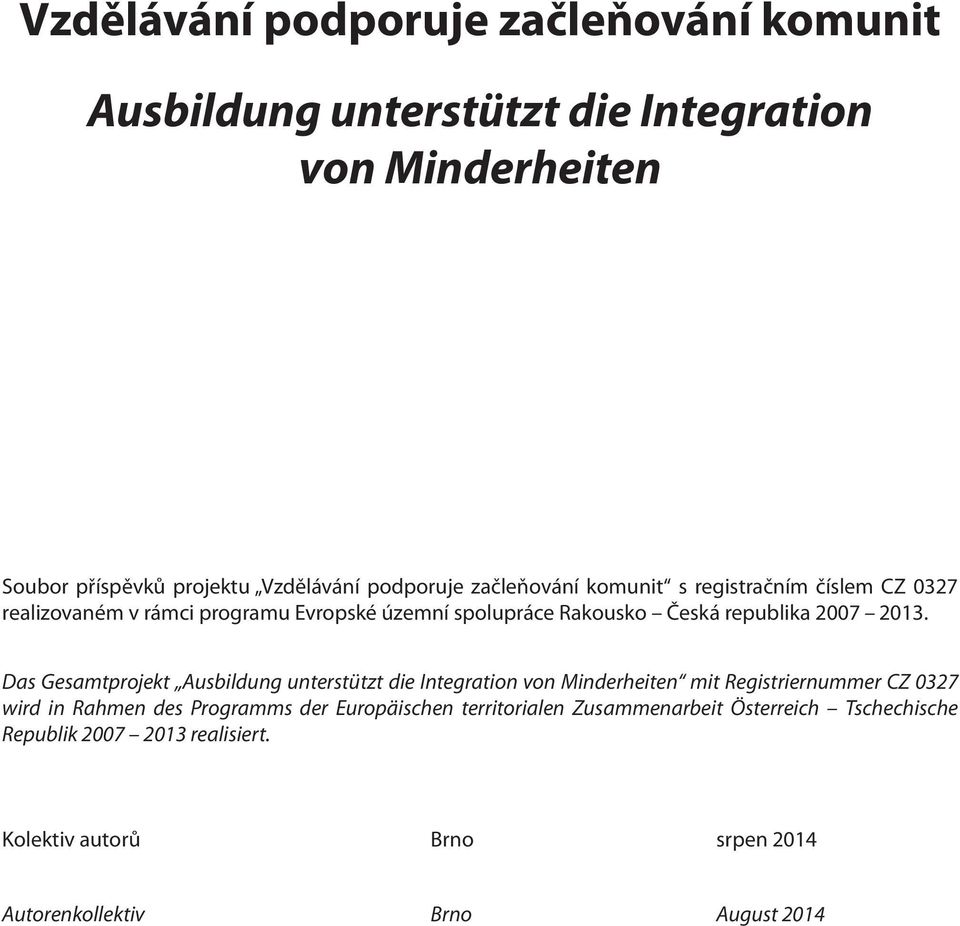 Das Gesamtprojekt Ausbildung unterstützt die Integration von Minderheiten mit Registriernummer CZ 0327 wird in Rahmen des Programms der