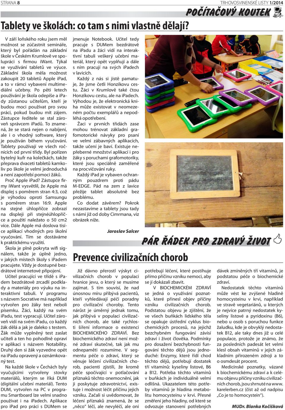 Základní škola měla možnost zakoupit 20 tabletů Apple ipad, a to v rámci vybavení multimediální učebny.