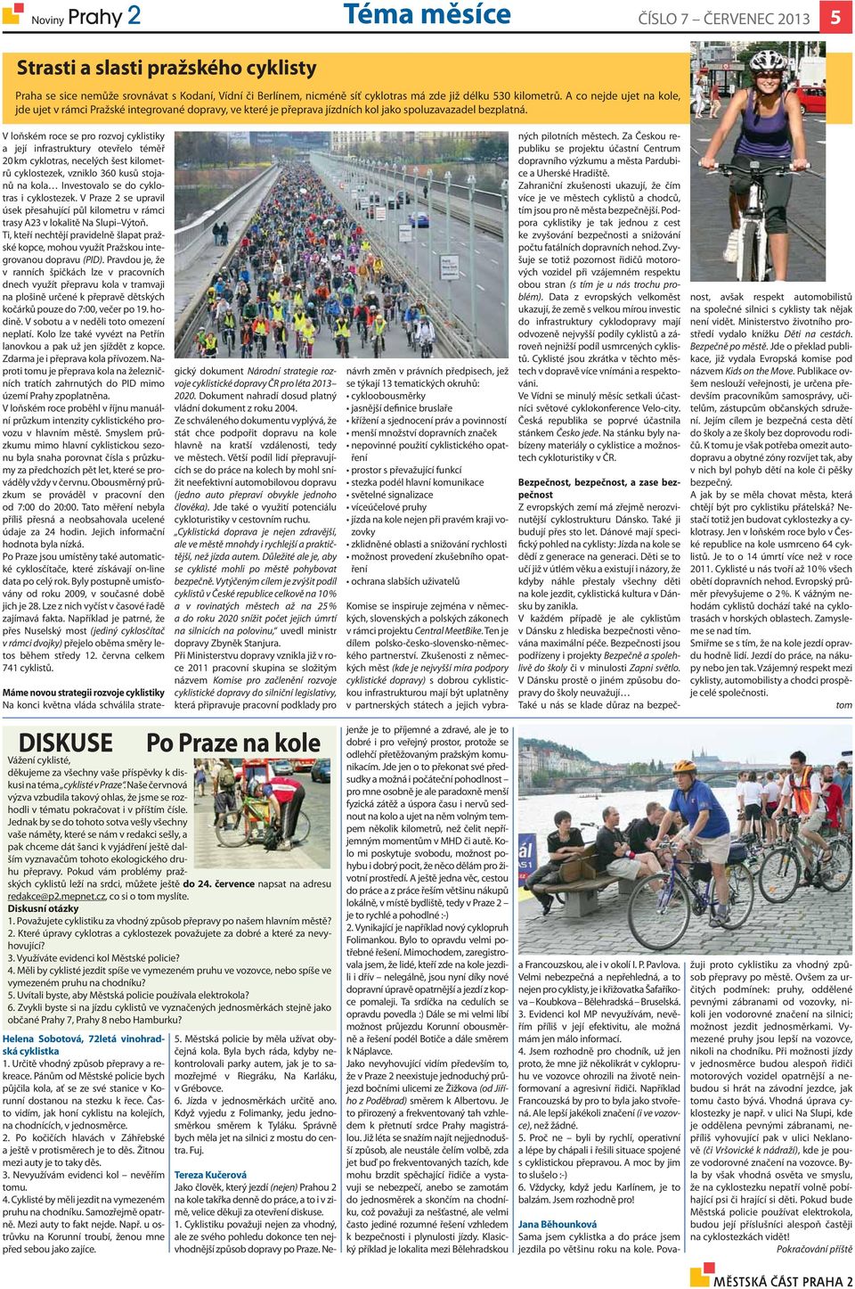 V loňském roce se pro rozvoj cyklistiky a její infrastruktury otevřelo téměř 20 km cyklotras, necelých šest kilometrů cyklostezek, vzniklo 360 kusů stojanů na kola Investovalo se do cyklotras i