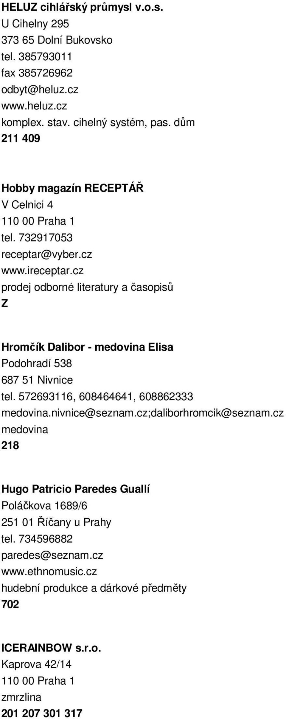 cz prodej odborné literatury a časopisů Z Hromčík Dalibor - medovina Elisa Podohradí 538 687 51 Nivnice tel. 572693116, 608464641, 608862333 medovina.nivnice@seznam.