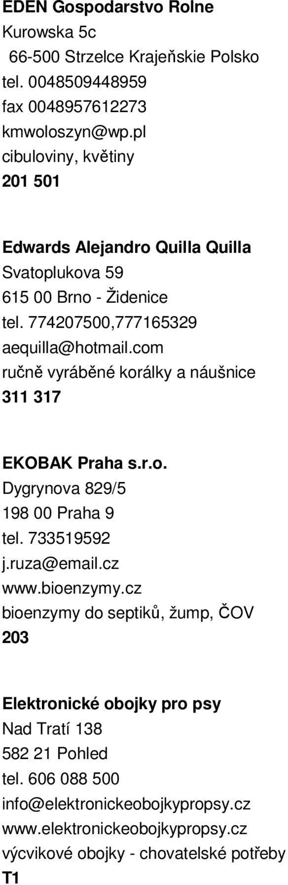 com ručně vyráběné korálky a náušnice 311 317 EKOBAK Praha s.r.o. Dygrynova 829/5 198 00 Praha 9 tel. 733519592 j.ruza@email.cz www.bioenzymy.