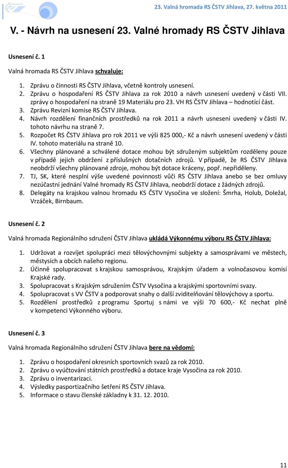 Návrh rozdělení finančních prostředků na rok 2011 a návrh usnesení uvedený v části IV. tohoto návrhu na straně 7. 5.